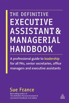 Paperback The Definitive Executive Assistant and Managerial Handbook: A Professional Guide to Leadership for All Pas, Senior Secretaries, Office Managers and Ex Book