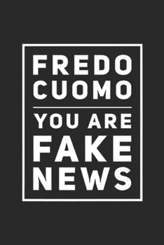 Paperback Fredo Cuomo You Are Fake News: Fredo Cuomo You Are Fake News MAGA President Journal/Notebook Blank Lined Ruled 6x9 100 Pages Book