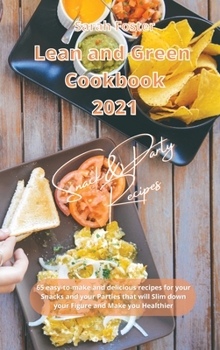 Hardcover Lean and Green Cookbook 2021 Snack and Party Recipes: 65 easy-to-make and delicious recipes for your Snacks and your Parties that will Slim down your Book