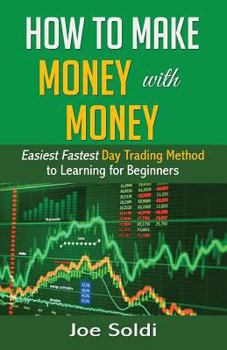 Paperback How to Make Money with Money: Easiest Fastest Day Trading Method to Learn for Beginners Book