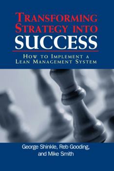 Hardcover Transforming Strategy Into Success: How to Implement a Lean Management System Book