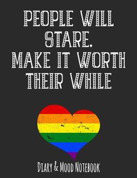 People Will Stare. Make It Worth Their While: LGBT Diary & Mood Notebook - Grey