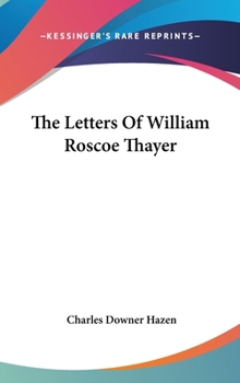 The Letters Of William Roscoe Thayer