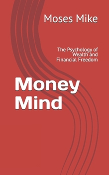 Money Mind: The Psychology of Wealth and Financial Freedom