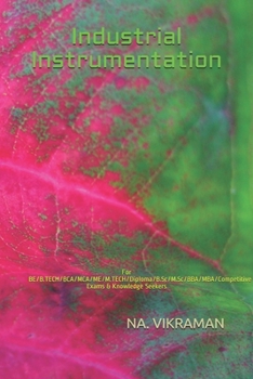 Industrial Instrumentation: For BE/B.TECH/BCA/MCA/ME/M.TECH/Diploma/B.Sc/M.Sc/BBA/MBA/Competitive Exams & Knowledge Seekers (2020)