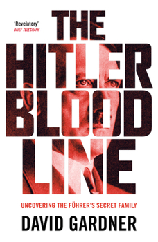 Paperback The Hitler Bloodline: Uncovering the Fuhrer's Secret Family (Personal Accounts from Hitler's Extended Family) Book