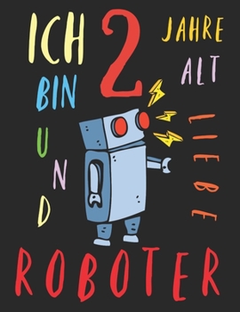 Paperback Ich bin 2 Jahre alt und liebe Roboter: Das Malbuch f?r Kinder, die Roboter lieben [German] Book