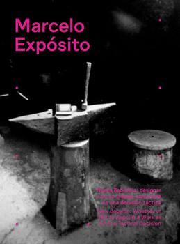 Paperback Marcelo Expósito: New Babylon: Whether or Not to Appoint a Work as Art Is a Tactical Decision Book