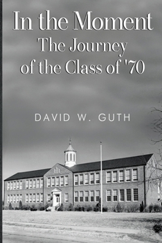 Paperback In the Moment: The Journey of the Class of '70 Book