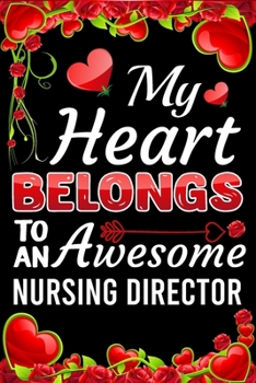 Paperback My Heart Belongs To An Awesome Nursing Director: Valentine Gift, Best Gift For Nursing Director Book