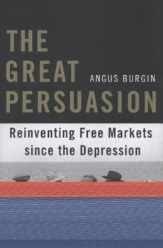 Hardcover The Great Persuasion: Reinventing Free Markets Since the Depression Book