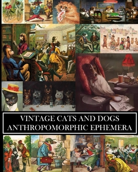 Paperback Vintage Cats and Dogs: Anthropomorphic Ephemera: 23 Sheets: Decorative Paper for Collages and Junk Journals Book