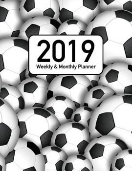2019 Weekly & Monthly Planner: Black and White Soccer Themed 53 Week, 12 Month Calendar Organizer (Soccer Themed Planner (Black & White))