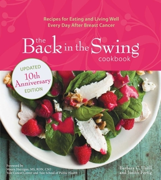 Paperback The Back in the Swing Cookbook, 10th Anniversary Edition: Recipes for Eating and Living Well Every Day After Breast Cancer Book