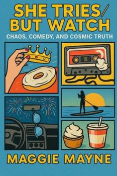 Paperback She Tries / But Watch: Chaos, Comedy, and Cosmic Truth Book