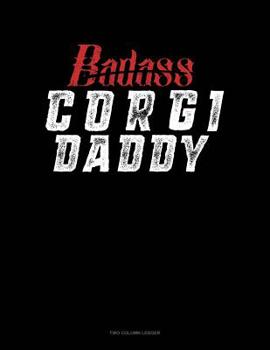 Paperback Badass Corgi Daddy: Two Column Ledger Book