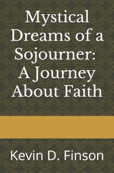 Paperback Mystical Dreams of a Sojourner: A Journey About Faith Book