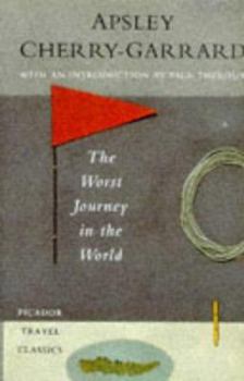 The Worst Journey in the World: Antarctica, 1910-1913 - Book  of the Worst Journey in the World