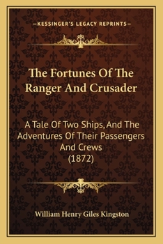 Paperback The Fortunes Of The Ranger And Crusader: A Tale Of Two Ships, And The Adventures Of Their Passengers And Crews (1872) Book