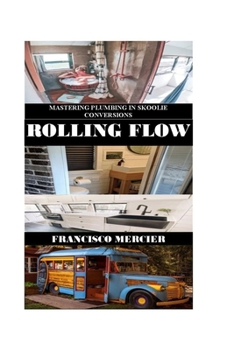 Paperback Rolling Flow: Mastering Plumbing in Skoolie Conversions Book