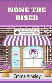 None the Riser (Raised and Glazed Cozy Mysteries) - Book #20 of the Raised & Glazed