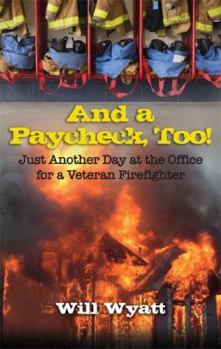 Paperback And a Paycheck, Too! Just Another Day at the Office for a Veteran Firefighter Book