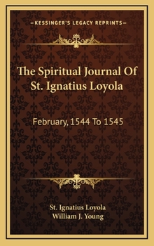 Hardcover The Spiritual Journal Of St. Ignatius Loyola: February, 1544 To 1545 Book