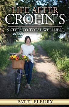 Life after Crohn's : 5 Steps to Total Wellness