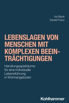 Paperback Lebenslagen Von Menschen Mit Komplexen Beeintrachtigungen: Handlungsspielraume Fur Eine Individuelle Lebensfuhrung in Wohnangeboten [German] Book