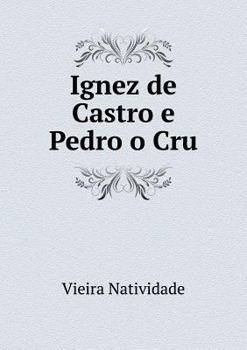 Paperback Ignez de Castro e Pedro o Cru [Portuguese] Book