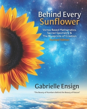 Paperback Behind Every Sunflower: Vortex Based Mathematics, Sacred Geometry & The Blueprints of Creation Book