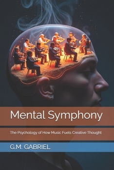 Paperback Mental Symphony: The Psychology of How Music Fuels Creative Thought Book
