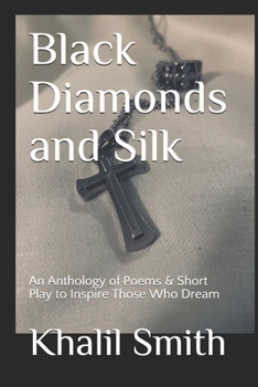 Paperback Black Diamonds and Silk: An Anthology of Poems & Short Play to Inspire Those Who Dream Book