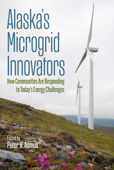Alaska's Microgrid Innovators: How Communities Are Responding to Today's Energy Challenges