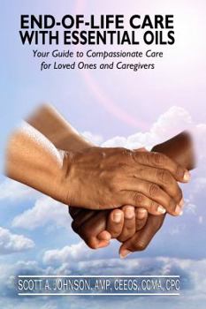 Paperback End-of-Life Care with Essential Oils: Your Guide to Compassionate Care for Loved Ones and Their Caregivers Book