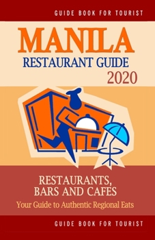Paperback Manila Restaurant Guide 2020: Your Guide to Authentic Regional Eats in Manila, Philippines (Restaurant Guide 2020) Book