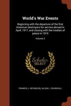 Paperback World's War Events: Beginning with the departure of the first American destroyers for service abroad in April, 1917, and closing with the Book