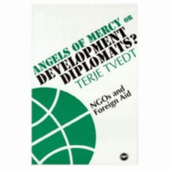 Paperback Angels of Mercy or Development Diplomats: Ngos & Foreign Aid Book