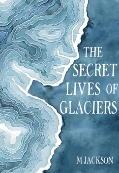 Hardcover The Secret Lives of Glaciers Book