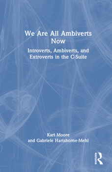 Hardcover We Are All Ambiverts Now: Introverts, Ambiverts, and Extroverts in the C-Suite Book