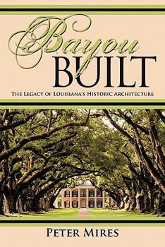 Paperback Bayou Built: The Legacy of Louisiana's Historic Architecture Book