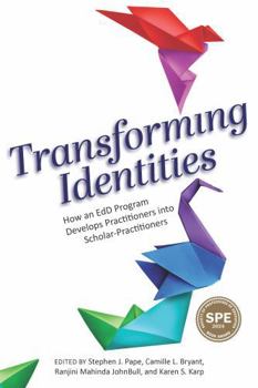 Paperback Transforming Identities: How an Edd Program Develops Practitioners Into Scholar-Practitioners Book