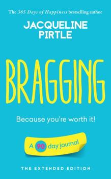 Paperback Bragging - Because you're worth it: A 90 day journal - The Extended Edition (Change Your Life - Book Series) Book