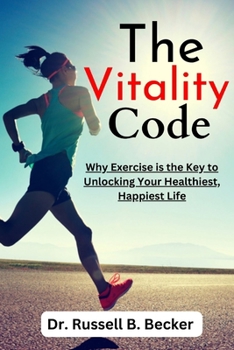 Paperback The Vitality Code: Why Exercise is the Key to Unlocking Your Healthiest, Happiest Life Book