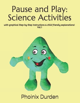 Paperback Pause and Play: Science Activities: with graphical Step-by-Step instructions & child friendly explanations! Book