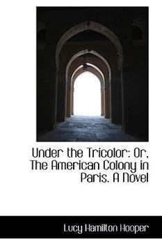 Paperback Under the Tricolor: Or, the American Colony in Paris. a Novel Book