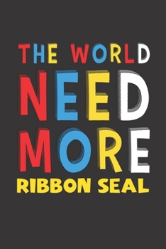 Paperback The World Need More Ribbon Seal: Ribbon Seal Lovers Funny Gifts Journal Lined Notebook 6x9 120 Pages Book