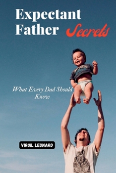 Paperback Expectant Father Secrets: What Every Dad Should Know Book