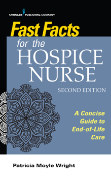 Paperback Fast Facts for the Hospice Nurse, Second Edition: A Concise Guide to End-Of-Life Care Book