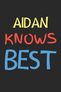 Paperback Aidan Knows Best: Lined Journal, 120 Pages, 6 x 9, Aidan Personalized Name Notebook Gift Idea, Black Matte Finish (Aidan Knows Best Jour Book